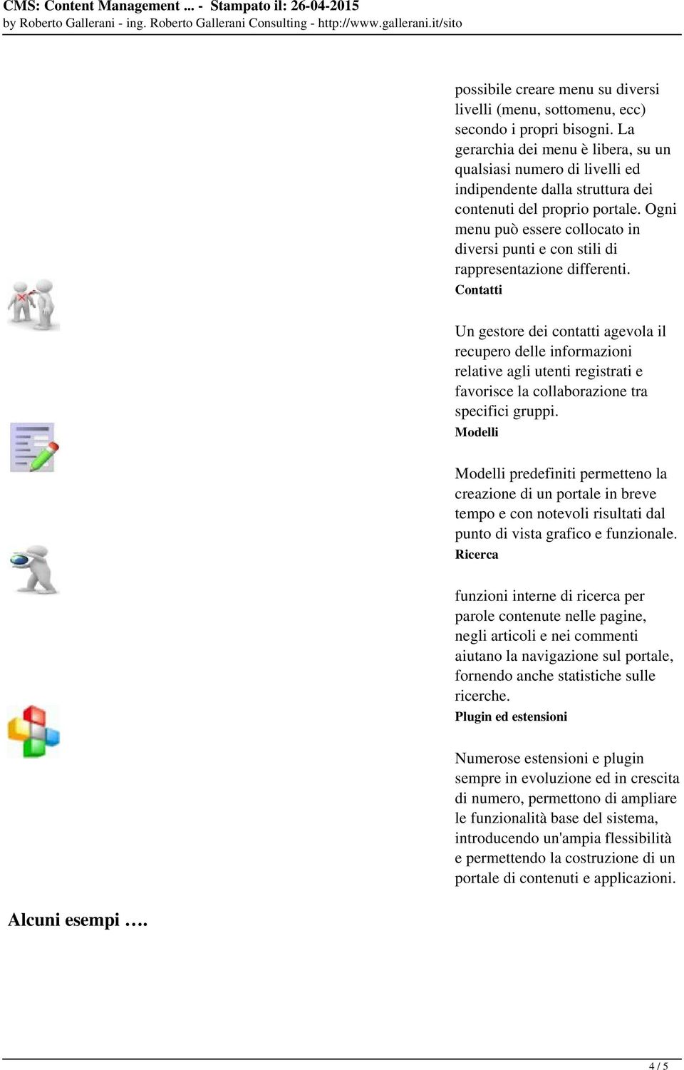 Ogni menu può essere collocato in diversi punti e con stili di rappresentazione differenti.