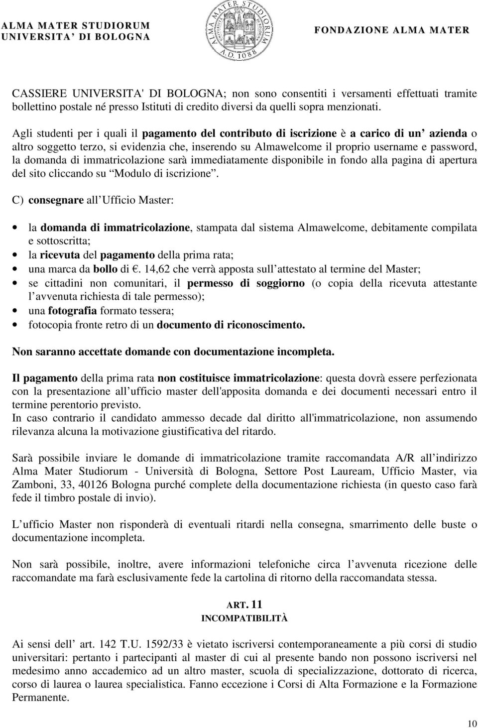 domanda di immatricolazione sarà immediatamente disponibile in fondo alla pagina di apertura del sito cliccando su Modulo di iscrizione.