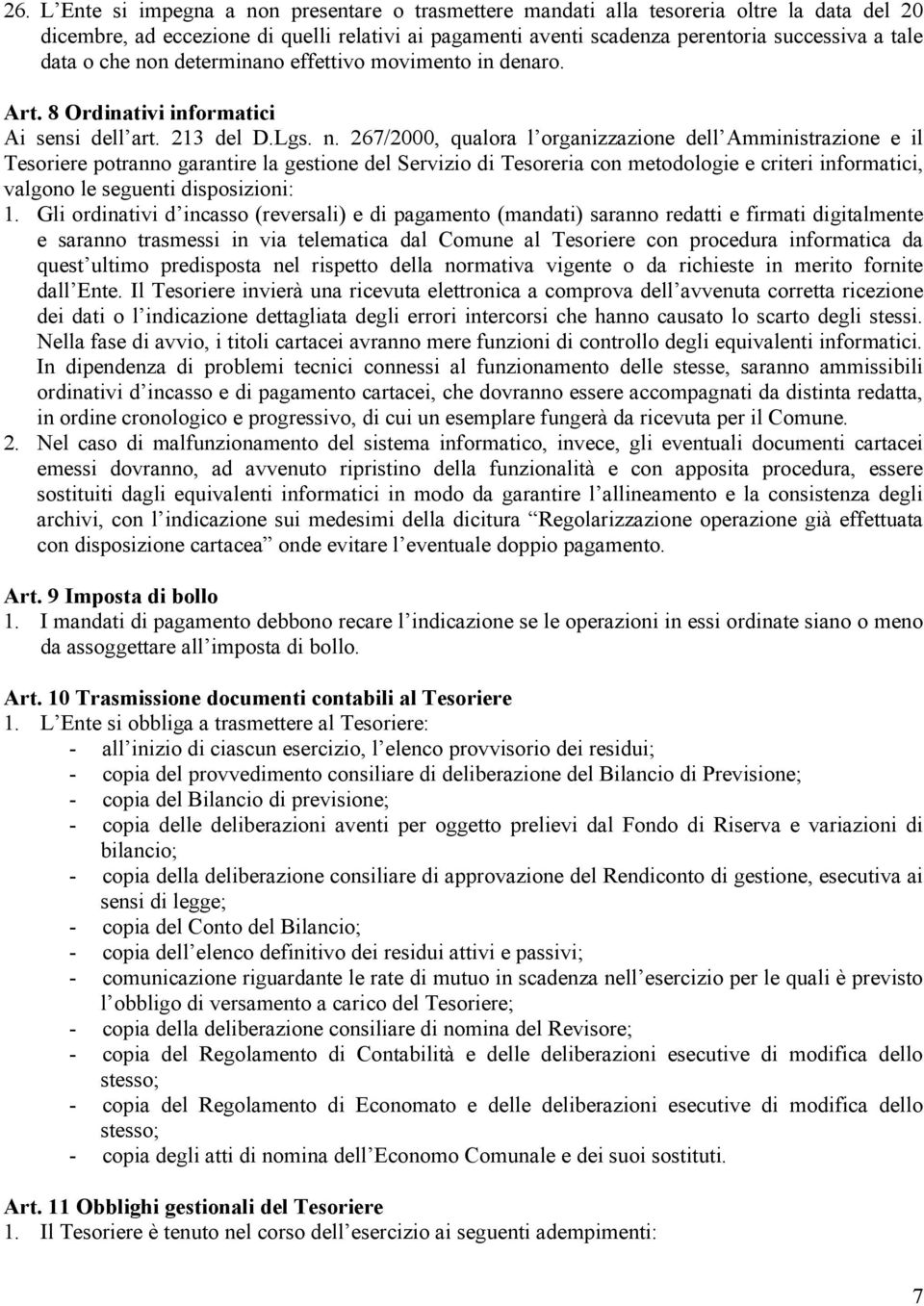 n determinano effettivo movimento in denaro. Art. 8 Ordinativi informatici Ai sensi dell art. 213 del D.Lgs. n.