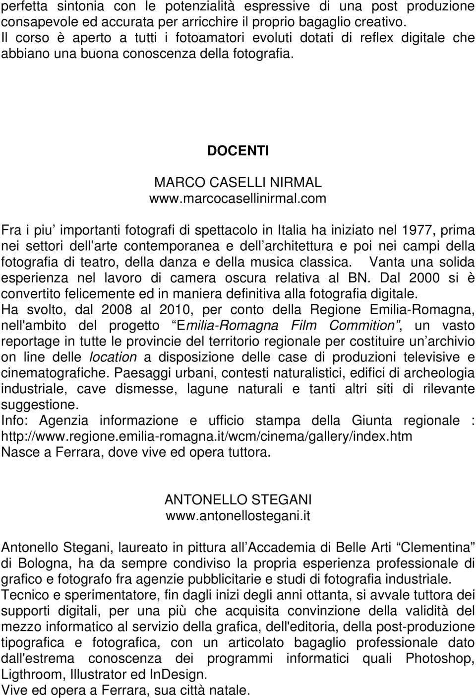 com Fra i piu importanti fotografi di spettacolo in Italia ha iniziato nel 1977, prima nei settori dell arte contemporanea e dell architettura e poi nei campi della fotografia di teatro, della danza