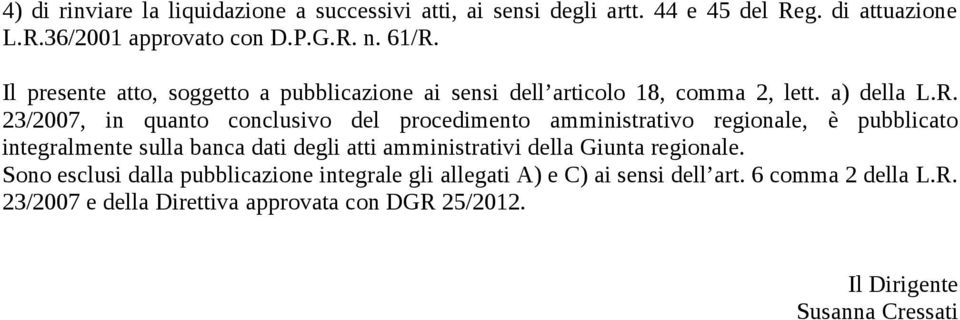 23/2007, in quanto conclusivo del procedimento amministrativo regionale, è pubblicato integralmente sulla banca dati degli atti amministrativi della