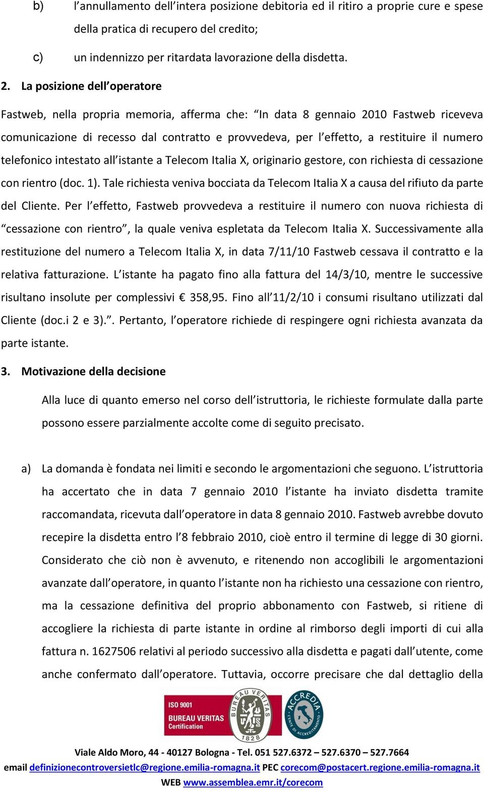 numero telefonico intestato all istante a Telecom Italia X, originario gestore, con richiesta di cessazione con rientro (doc. 1).