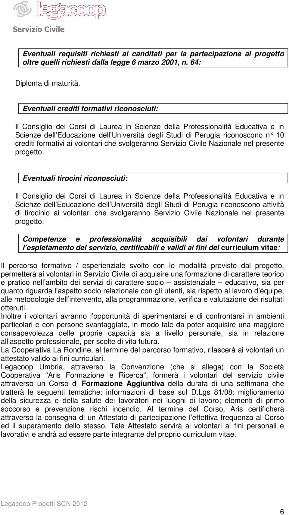 10 crediti formativi ai volontari che svolgeranno Servizio Civile Nazionale nel presente progetto.