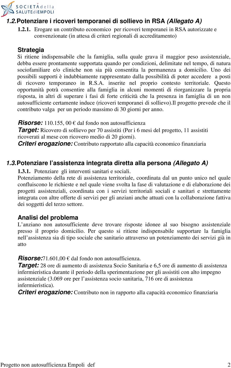 tempo, di natura sociofamiliare e/o cliniche non sia più consentita la permanenza a domicilio.