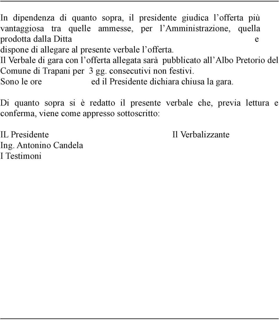 Il Verbale di gara con l offerta allegata sarà pubblicato all Albo Pretorio del Comune di Trapani per 3 gg. consecutivi non festivi.