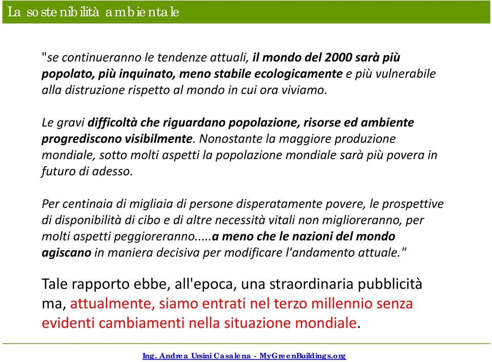 Nonostante la maggiore produzione mondiale, sotto molti aspetti la popolazione mondiale sarà più povera in futuro di adesso.