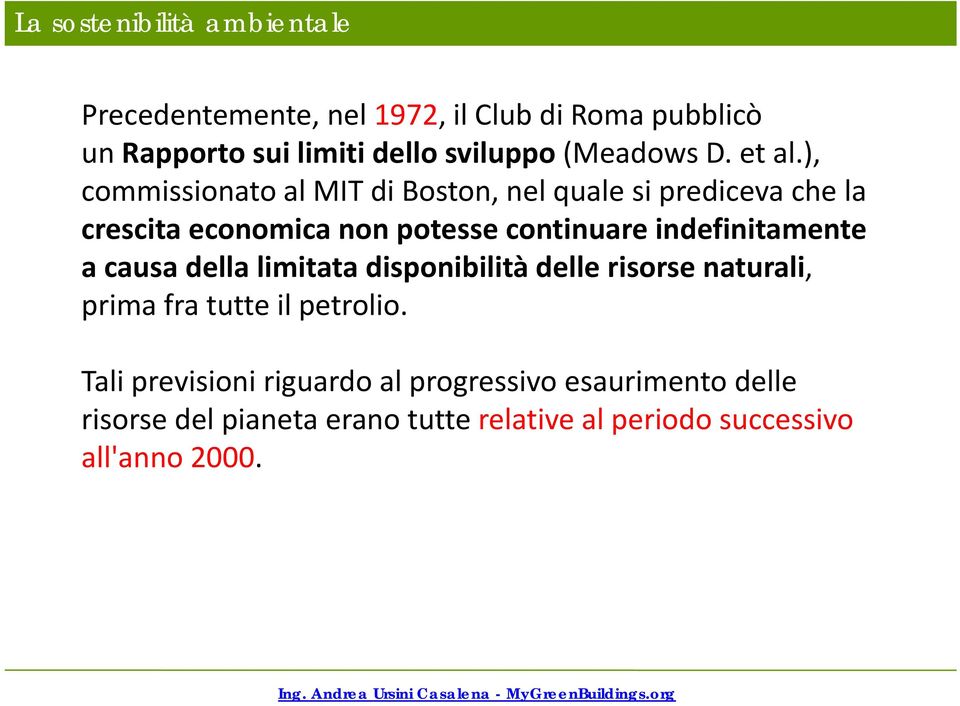 ), commissionato al MIT di Boston, nel quale si prediceva che la crescita economica non potesse continuare indefinitamente