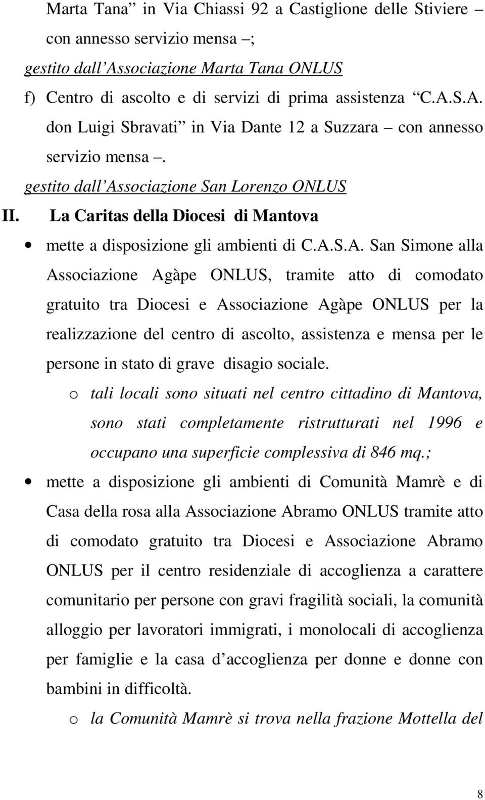 sociazione San Lorenzo ONLUS II. La Caritas della Diocesi di Mantova mette a disposizione gli ambienti di C.A.