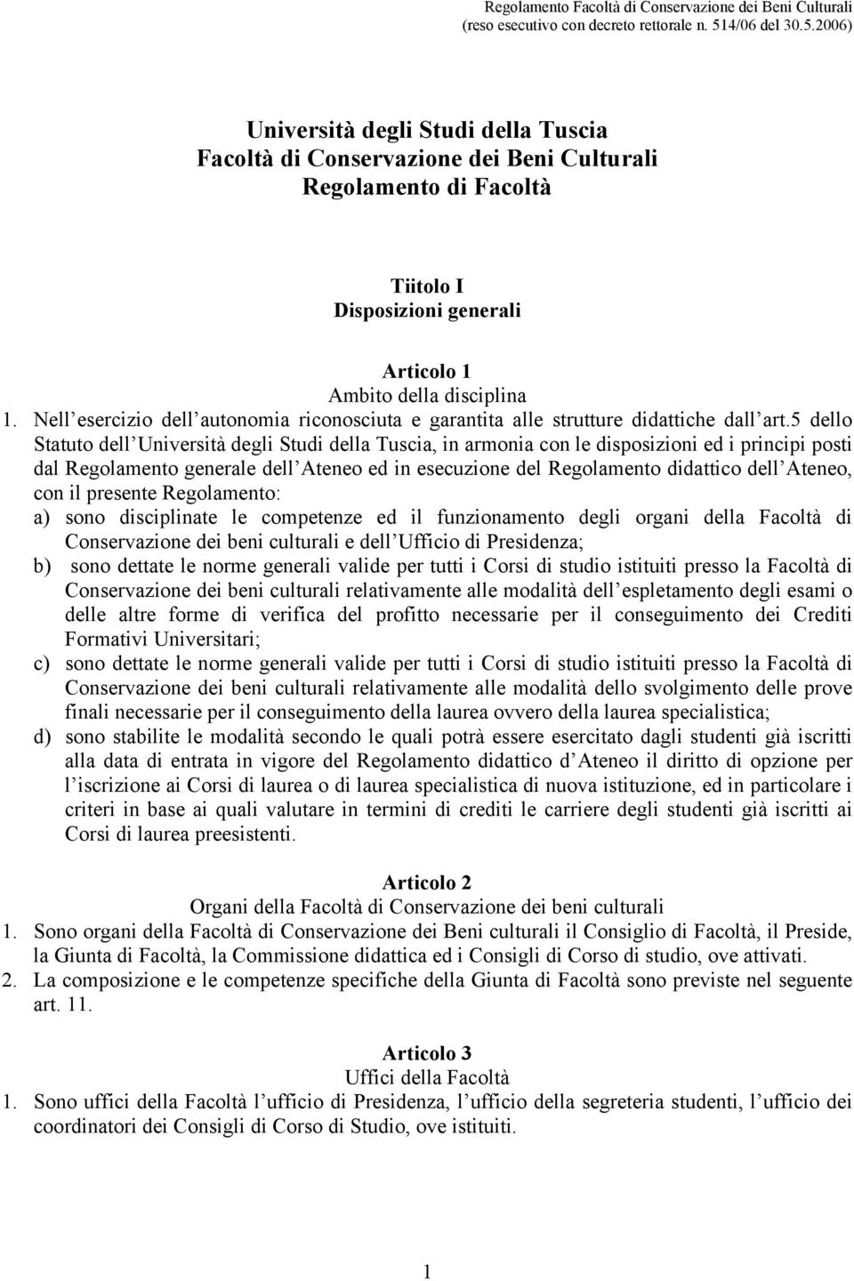 5 dello Statuto dell Università degli Studi della Tuscia, in armonia con le disposizioni ed i principi posti dal Regolamento generale dell Ateneo ed in esecuzione del Regolamento didattico dell