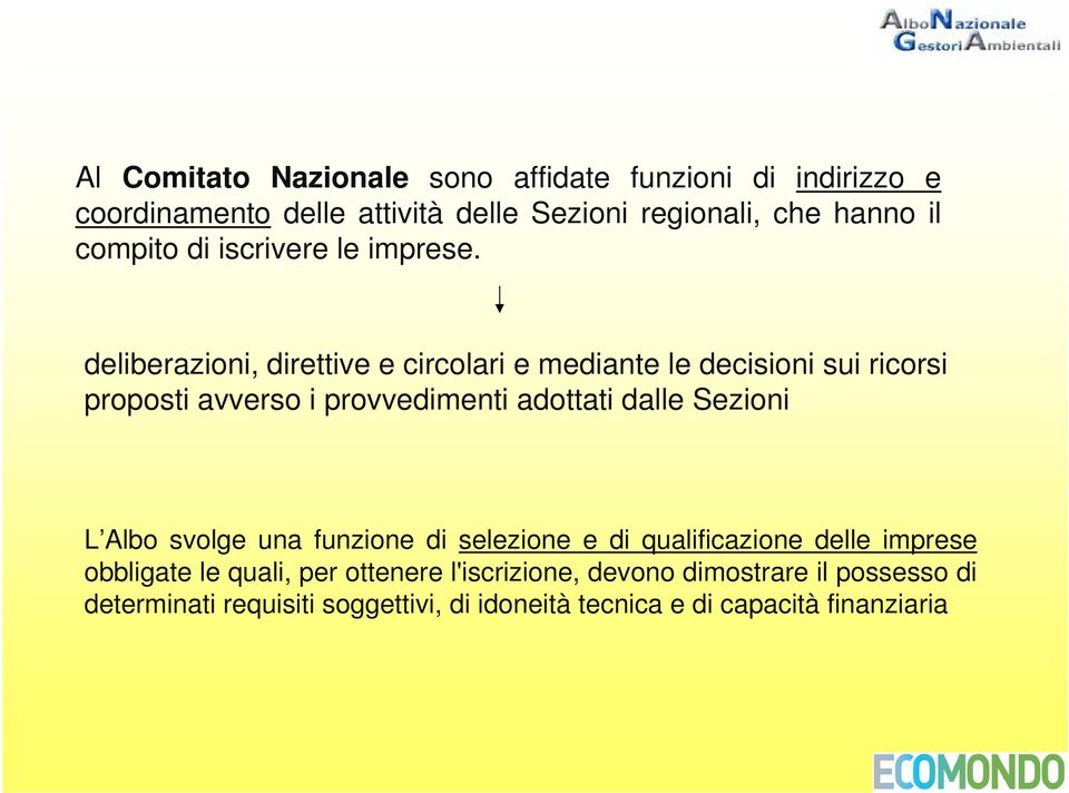 deliberazioni, direttive e circolari e mediante le decisioni sui ricorsi proposti avverso i provvedimenti adottati dalle Sezioni L