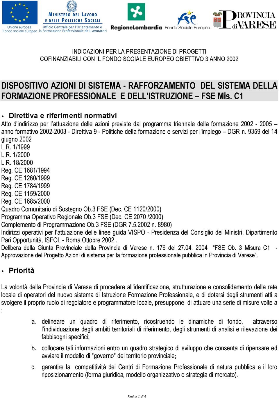 Direttiva e riferimenti normativi Atto d indirizzo per l attuazione delle azioni previste dal programma triennale della formazione 2002-2005 anno formativo 2002-2003 - Direttiva 9 - Politiche della