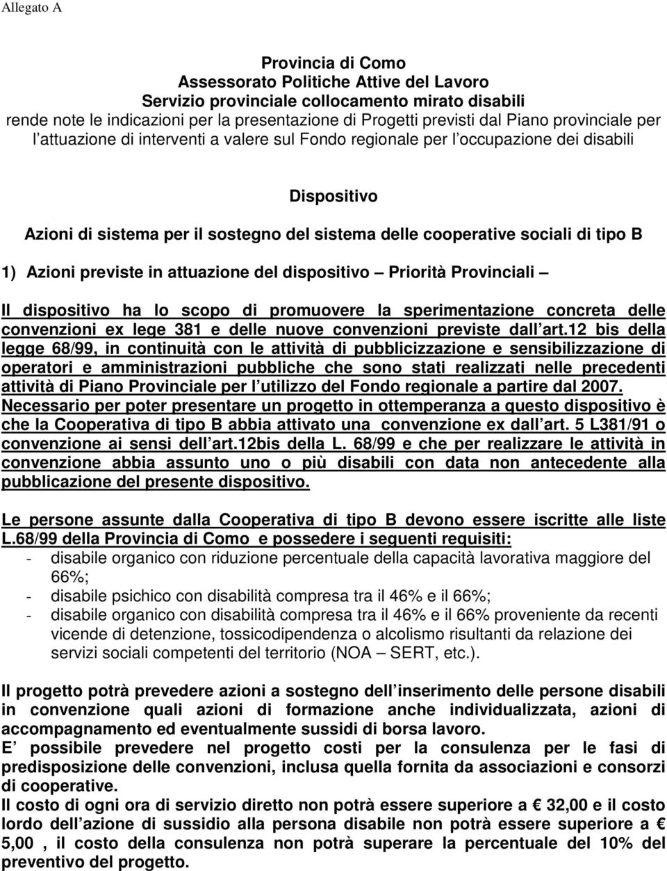 previste in attuazione del dispositivo Priorità Provinciali Il dispositivo ha lo scopo di promuovere la sperimentazione concreta delle convenzioni ex lege 381 e delle nuove convenzioni previste dall