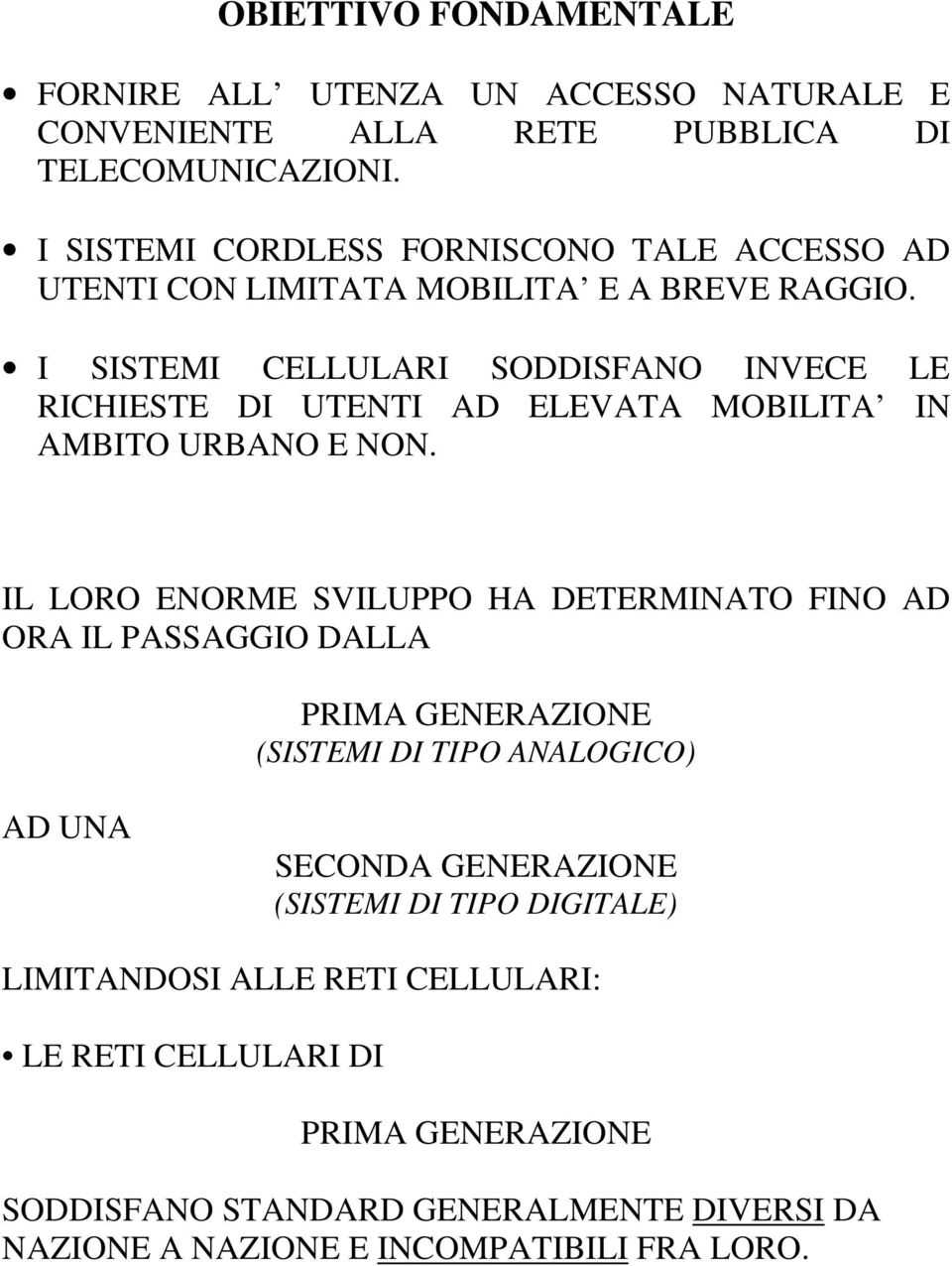 I SISTEMI CELLULARI SODDISFANO INVECE LE RICHIESTE DI UTENTI AD ELEVATA MOBILITA IN AMBITO URBANO E NON.