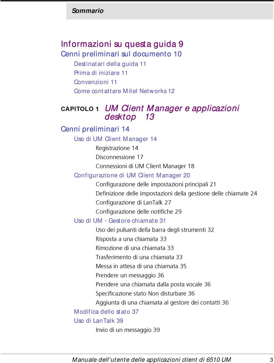 Configurazione delle impostazioni principali 21 Definizione delle impostazioni della gestione delle chiamate 24 Configurazione di LanTalk 27 Configurazione delle notifiche 29 Uso di UM - Gestore