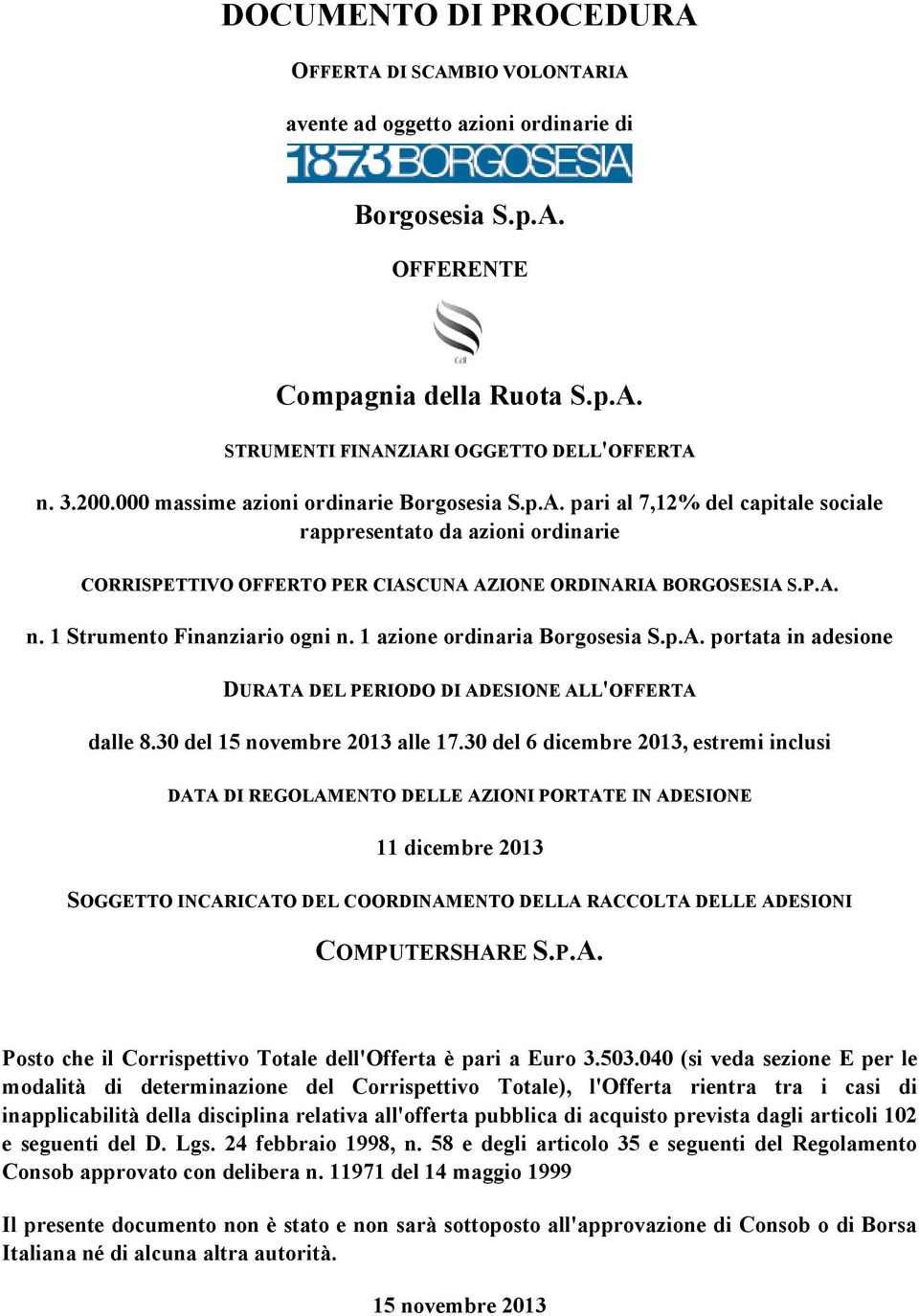 1 Strumento Finanziario ogni n. 1 azione ordinaria Borgosesia S.p.A. portata in adesione DURATA DEL PERIODO DI ADESIONE ALL'OFFERTA dalle 8.30 del 15 novembre 2013 alle 17.