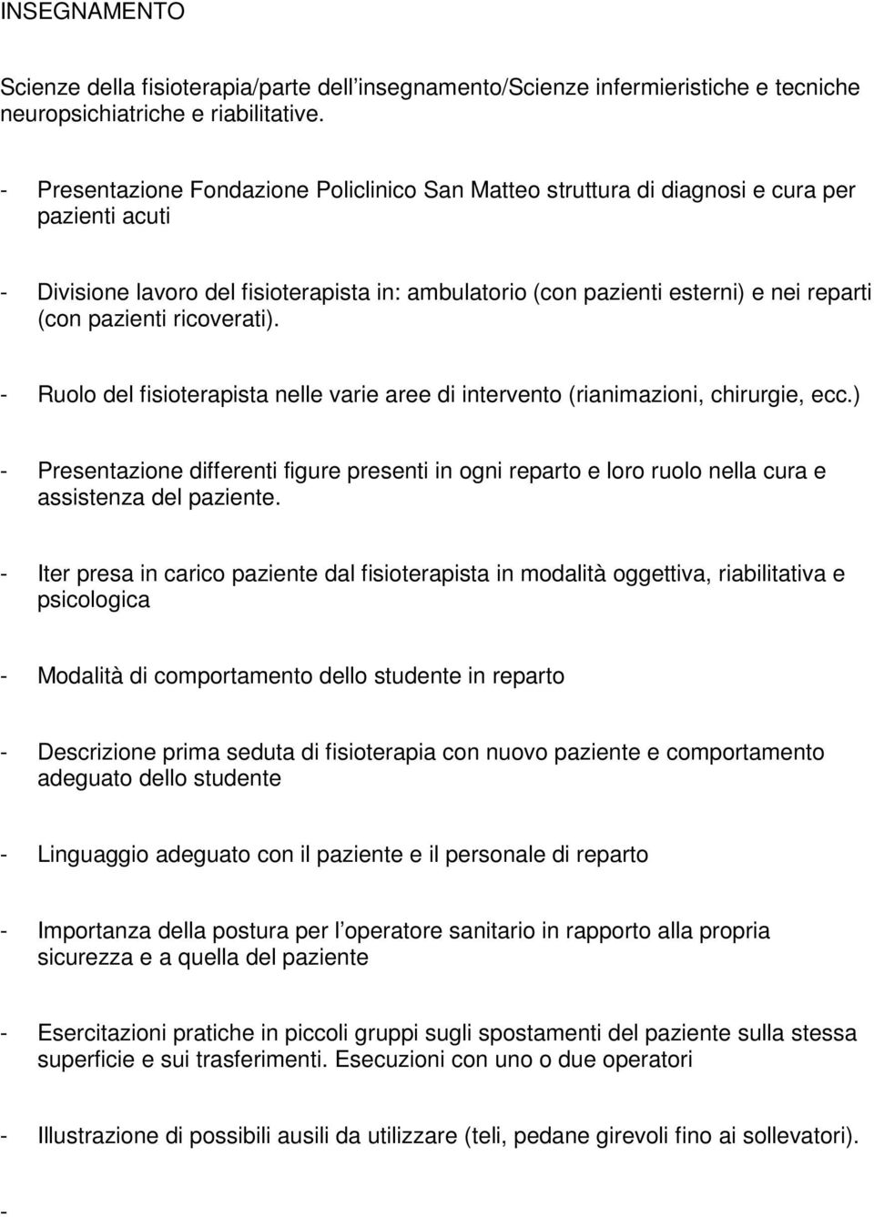 pazienti ricoverati). - Ruolo del fisioterapista nelle varie aree di intervento (rianimazioni, chirurgie, ecc.