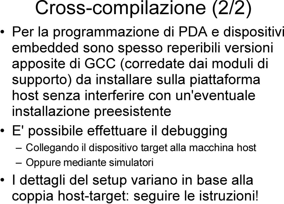 un'eventuale installazione preesistente E' possibile effettuare il debugging Collegando il dispositivo target alla