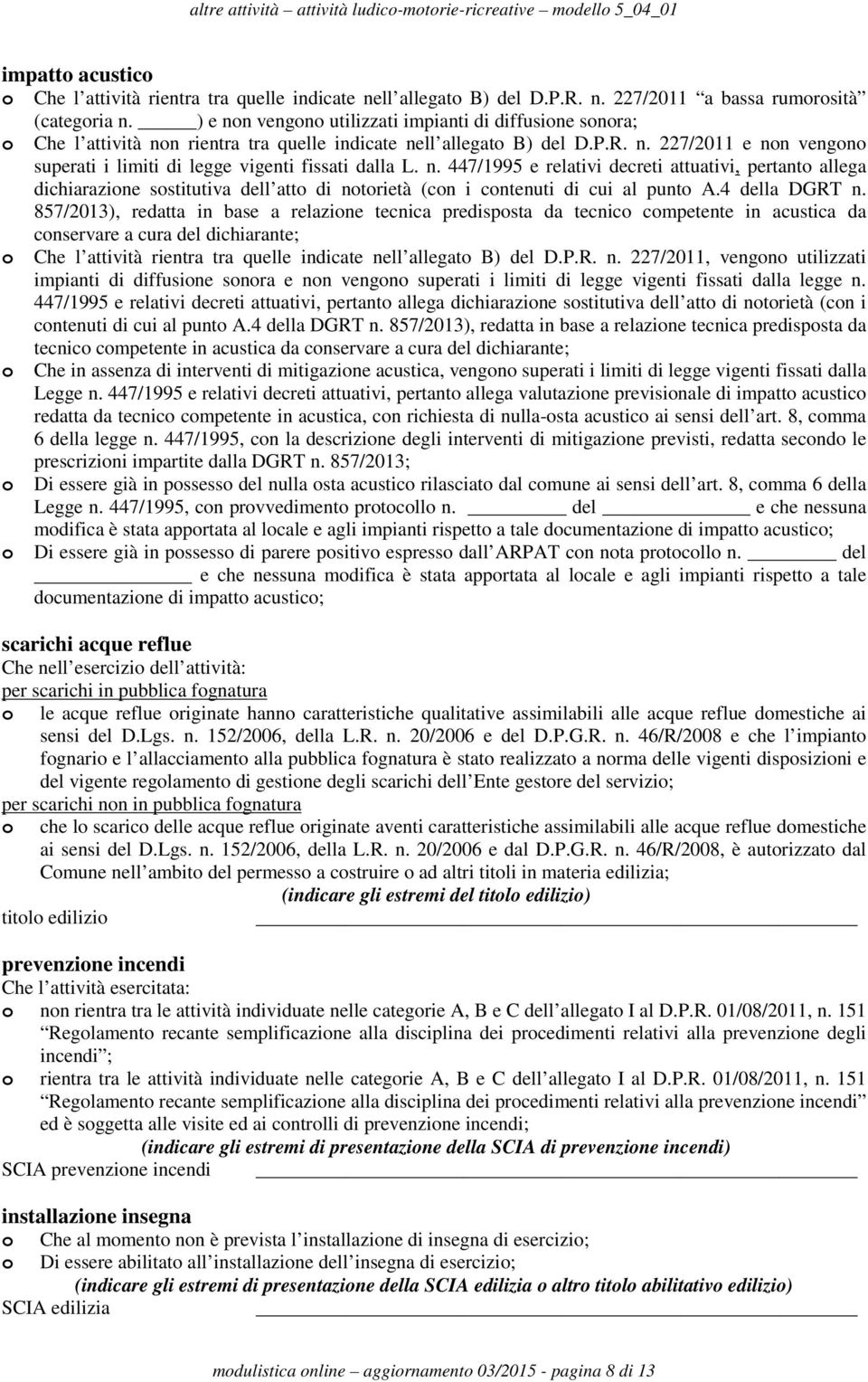 n. 447/1995 e relativi decreti attuativi, pertanto allega dichiarazione sostitutiva dell atto di notorietà (con i contenuti di cui al punto A.4 della DGRT n.