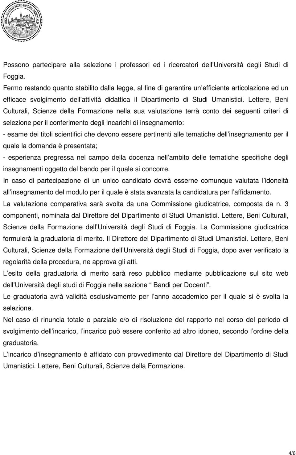 Lettere, Beni Culturali, Scienze della Formazione nella sua valutazione terrà conto dei seguenti criteri di selezione per il conferimento degli incarichi di insegnamento: - esame dei titoli