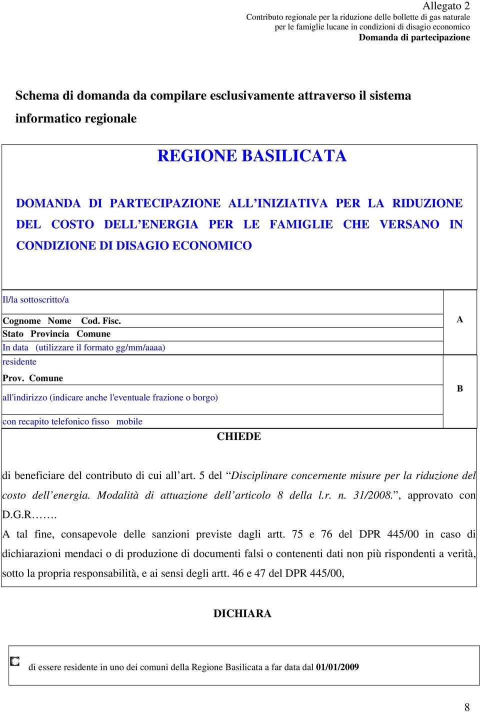 Stato Provincia Comune In data (utilizzare il formato gg/mm/aaaa) residente Prov.