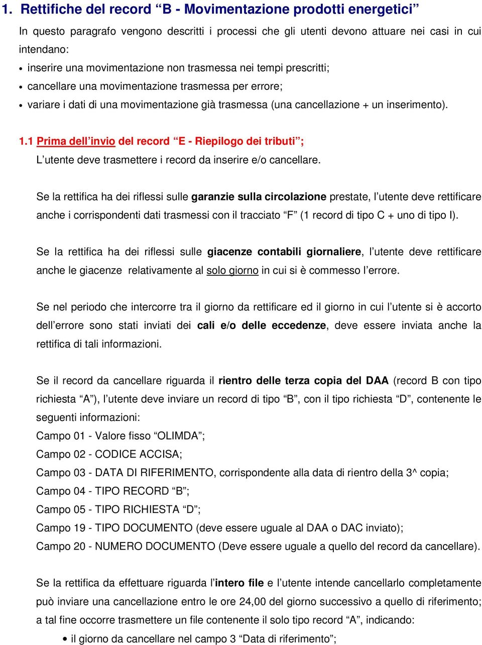 1 Prima dell invio del record E - Riepilogo dei tributi ; L utente deve trasmettere i record da inserire e/o cancellare.