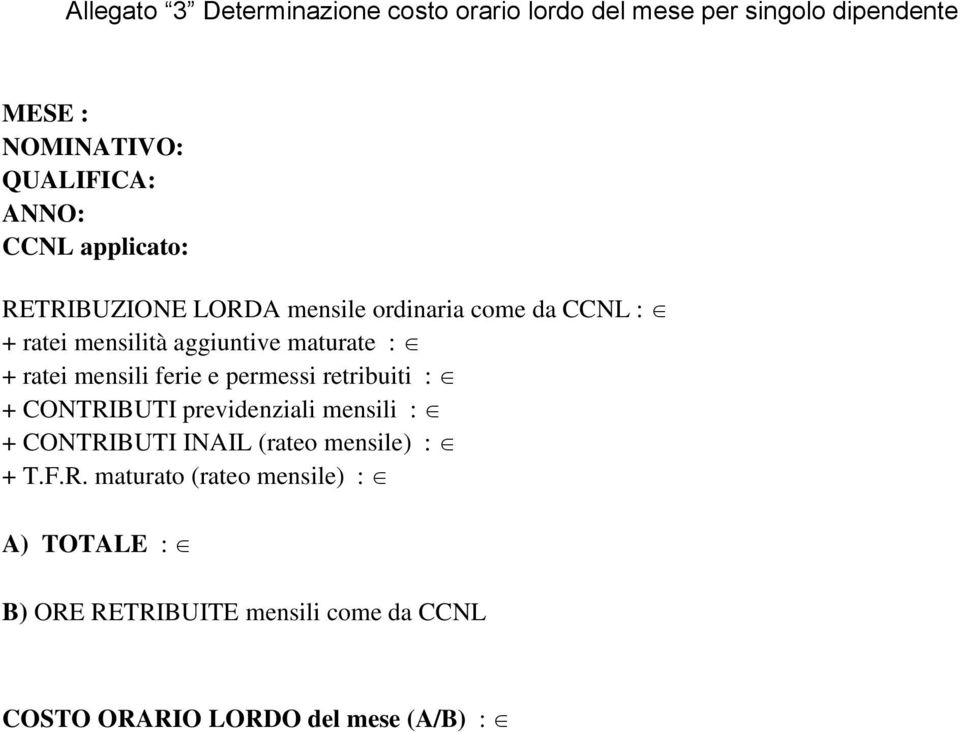 mensili ferie e permessi retribuiti : + CONTRIBUTI previdenziali mensili : + CONTRIBUTI INAIL (rateo mensile) : + T.