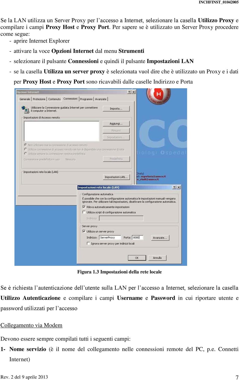 pulsante Impostazioni LAN - se la casella Utilizza un server proxy è selezionata vuol dire che è utilizzato un Proxy e i dati per Proxy Host e Proxy Port sono ricavabili dalle caselle Indirizzo e