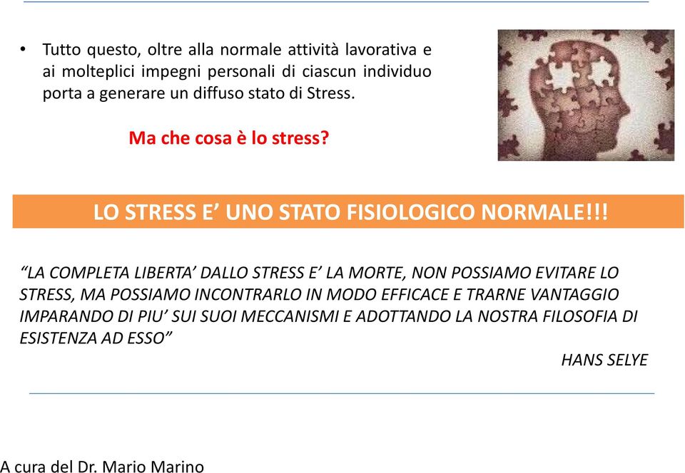 !! LA COMPLETA LIBERTA DALLO STRESS E LA MORTE, NON POSSIAMO EVITARE LO STRESS, MA POSSIAMO INCONTRARLO IN MODO