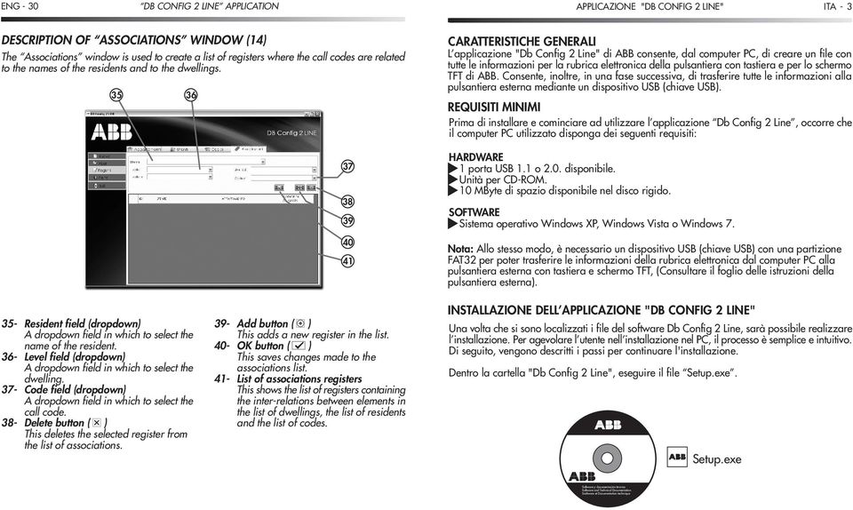 35 36 37 38 39 40 41 CARATTERISTICHE GENERALI L applicazione "Db Config 2 Line" di ABB consente, dal computer PC, di creare un file con tutte le informazioni per la rubrica elettronica della