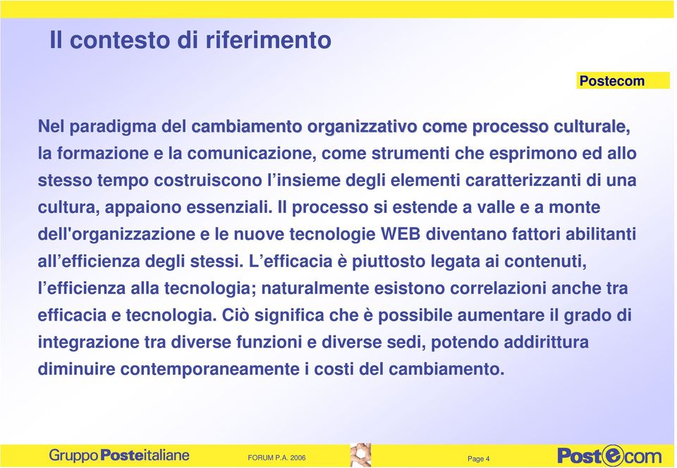 Il processo si estende a valle e a monte dell'organizzazione e le nuove tecnologie WEB diventano fattori abilitanti all efficienza degli stessi.