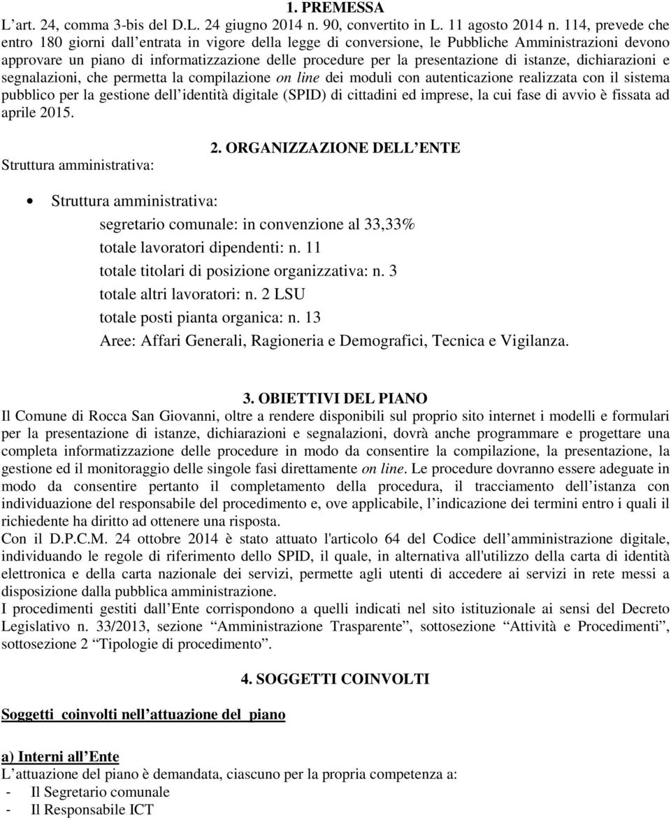 di istanze, dichiarazioni e segnalazioni, che permetta la compilazione on line dei moduli con autenticazione realizzata con il sistema pubblico per la gestione dell identità digitale (SPID) di