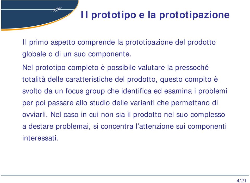 svolto da un focus group che identifica ed esamina i problemi per poi passare allo studio delle varianti che