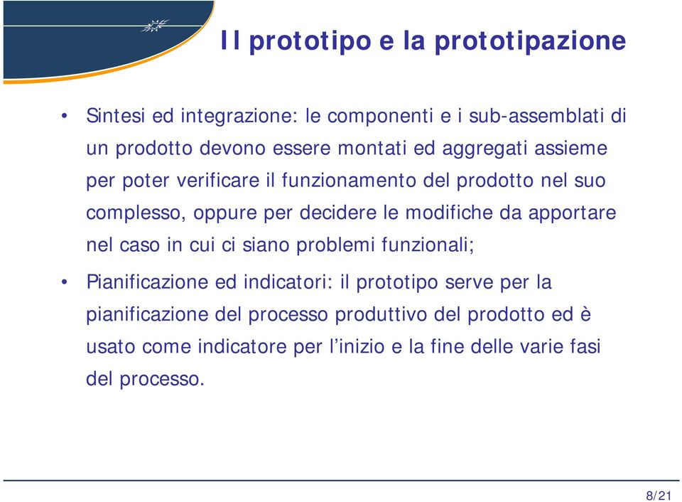 nel caso in cui ci siano problemi funzionali; Pianificazione ed indicatori: il prototipo serve per la pianificazione