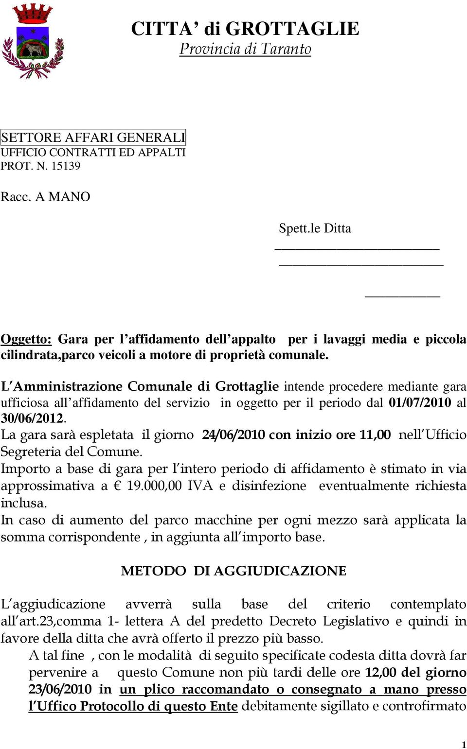 L Amministrazione Comunale di Grottaglie intende procedere mediante gara ufficiosa all affidamento del servizio in oggetto per il periodo dal 01/07/2010 al 30/06/2012.