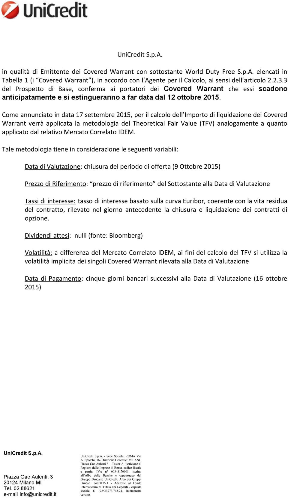 Come annunciato in data 17 settembre 2015, per il calcolo dell Importo di liquidazione dei Covered Warrant verrà applicata la metodologia del Theoretical Fair Value (TFV) analogamente a quanto