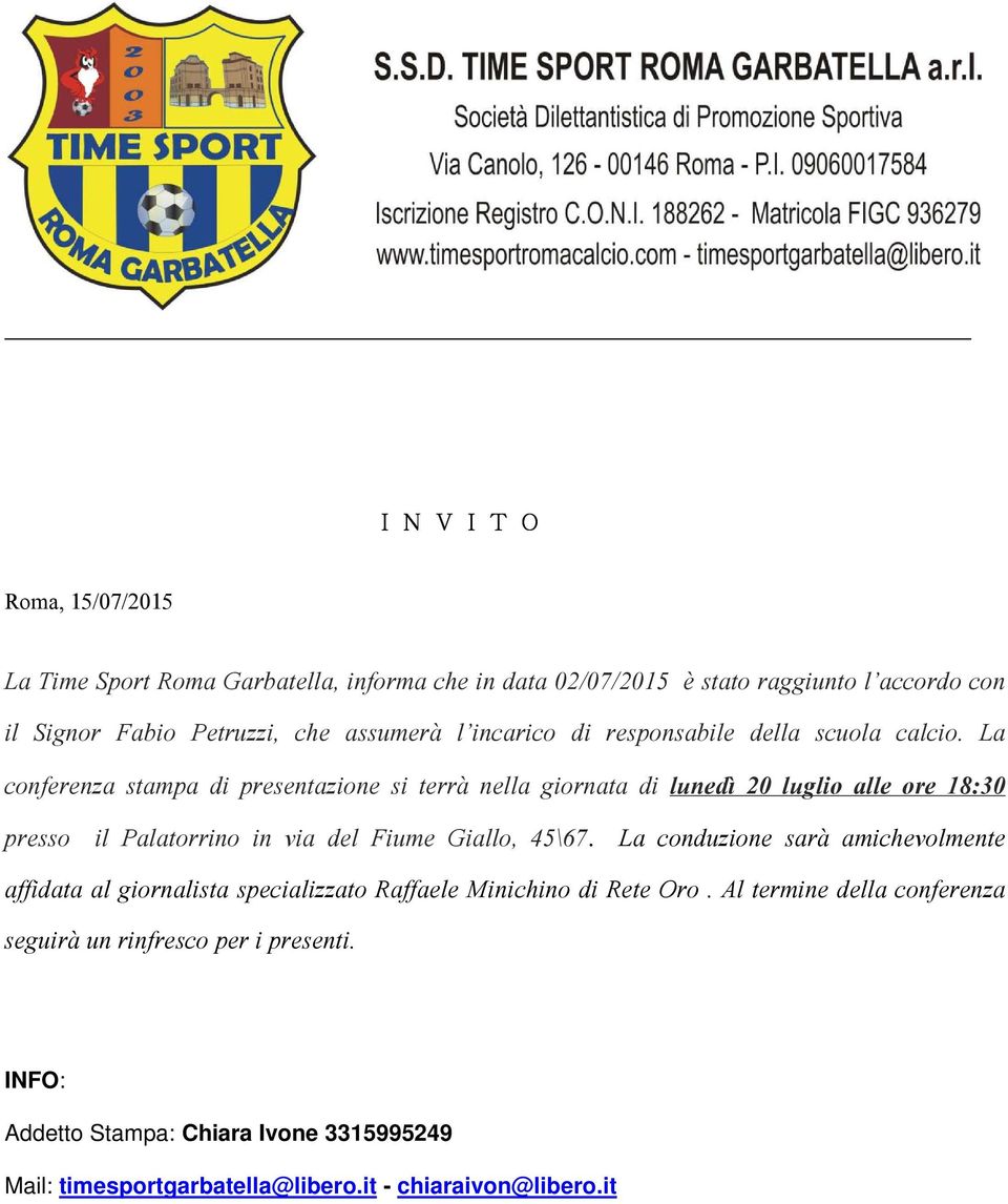 La conferenza stampa di presentazione si terrà nella giornata di lunedì 20 luglio alle ore 18:30 presso il Palatorrino in via del Fiume Giallo, 45\67.