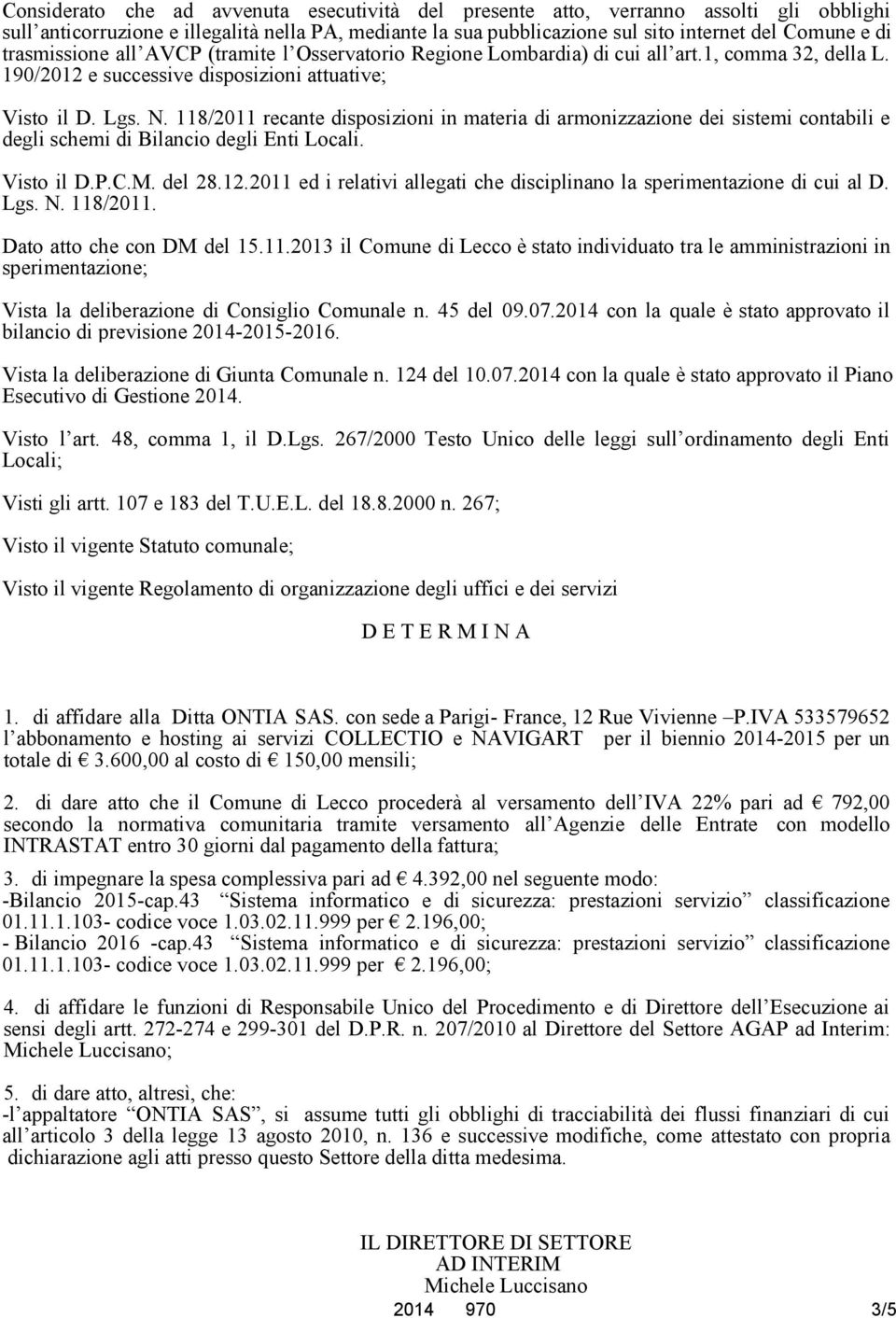 118/2011 recante disposizioni in materia di armonizzazione dei sistemi contabili e degli schemi di Bilancio degli Enti Locali. Visto il D.P.C.M. del 28.12.