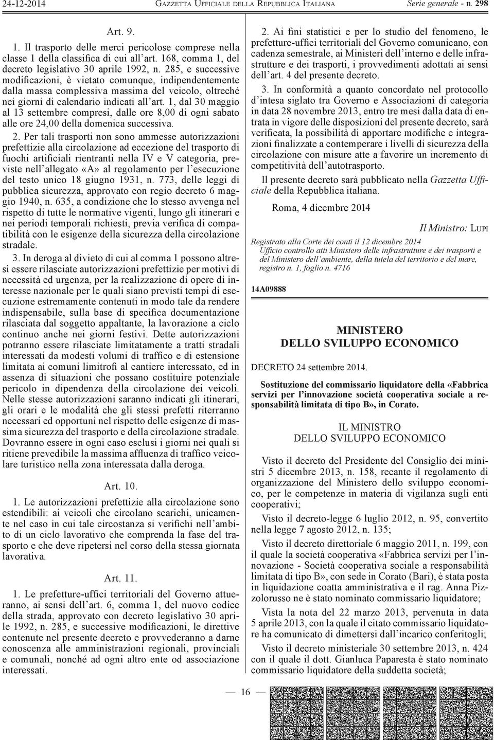 1, dal 30 maggio al 13 settembre compresi, dalle ore 8,00 di ogni sabato alle ore 24