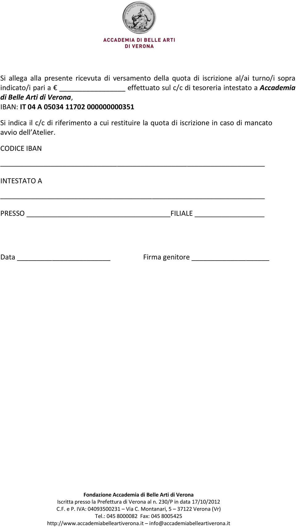 IBAN: IT 04 A 05034 11702 000000000351 Si indica il c/c di riferimento a cui restituire la quota di