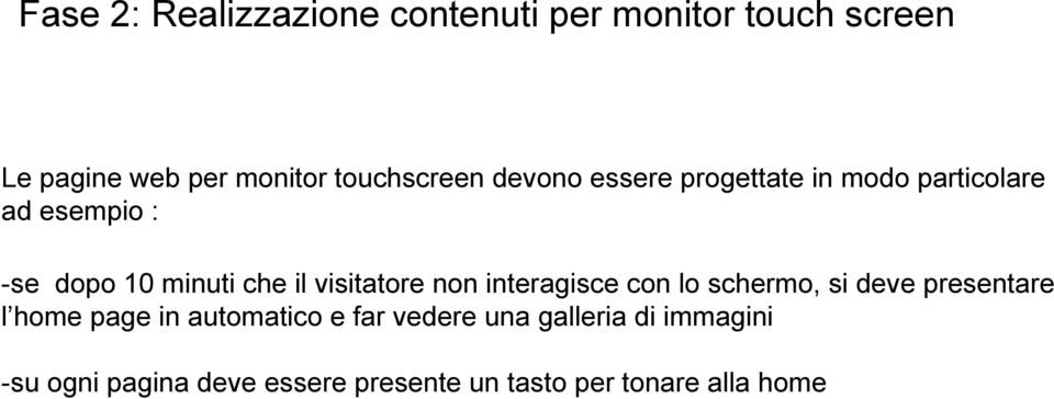 il visitatore non interagisce con lo schermo, si deve presentare l home page in automatico e