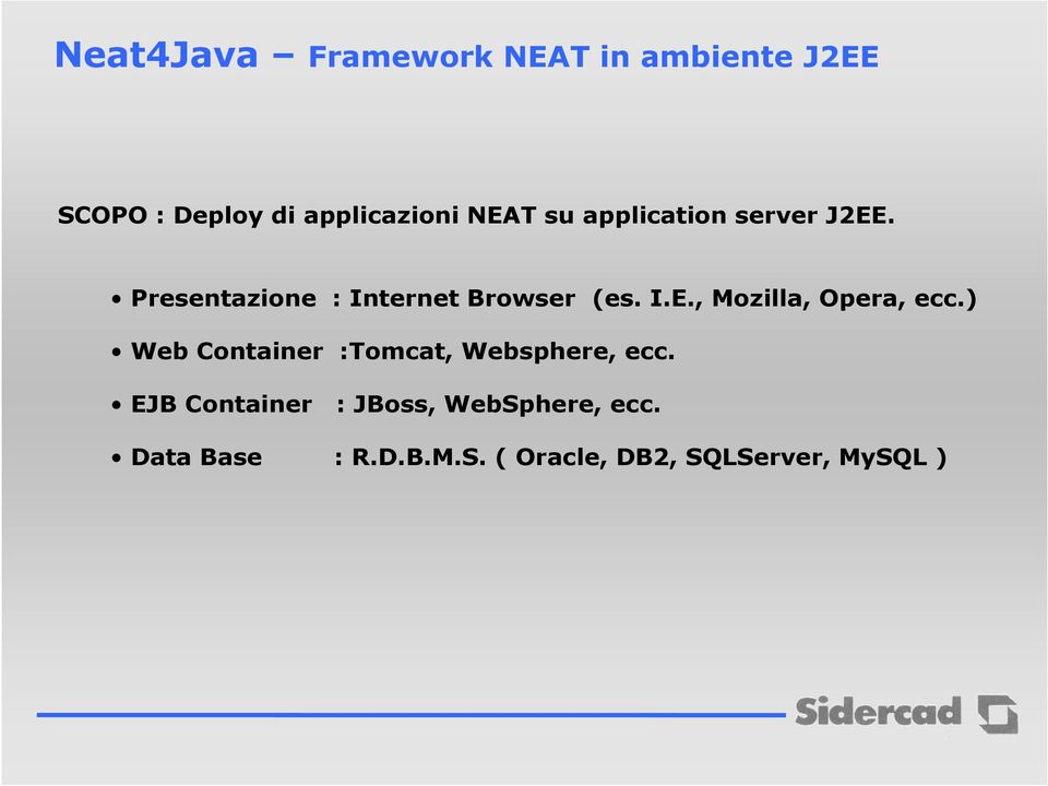 ) Web Container :Tomcat, Websphere, ecc.