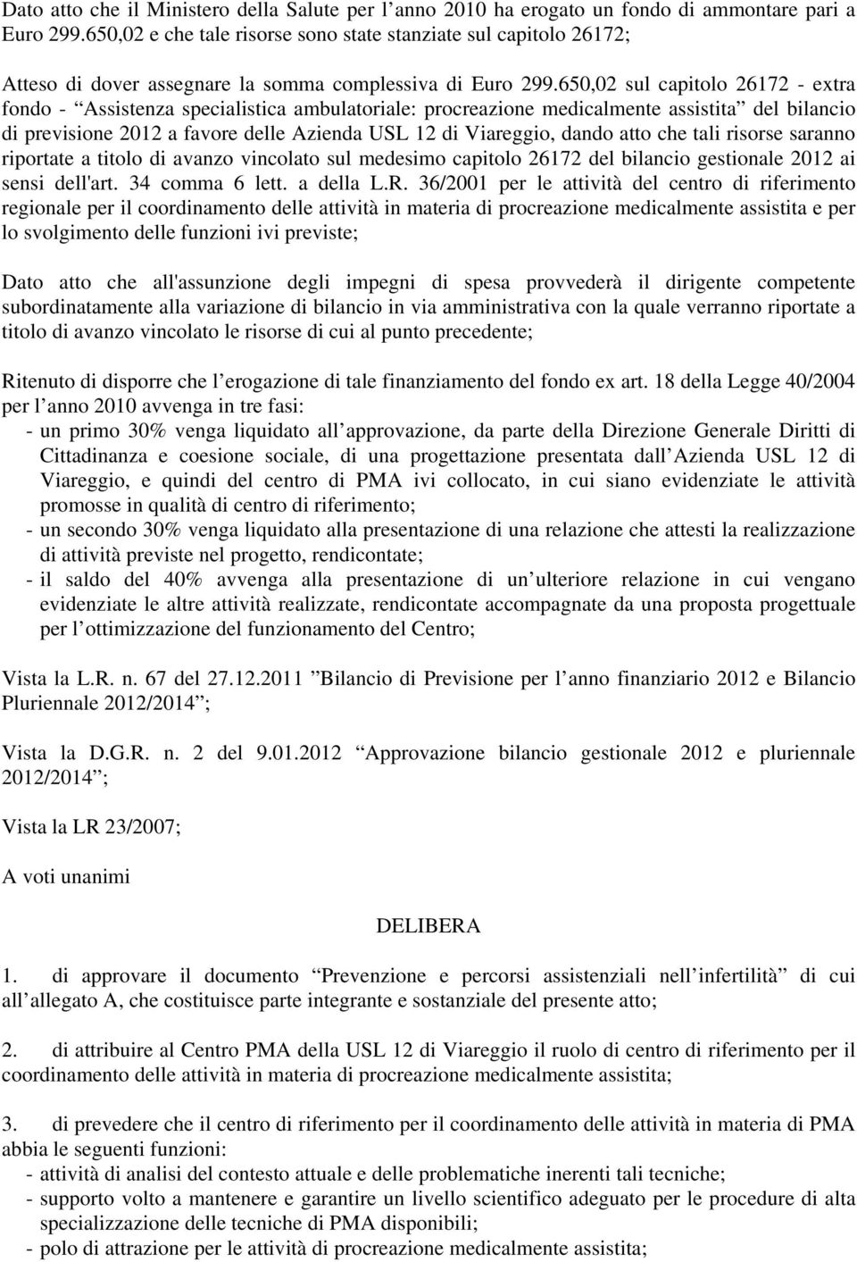 650,02 sul capitolo 26172 - extra fondo - Assistenza specialistica ambulatoriale: procreazione medicalmente assistita del bilancio di previsione 2012 a favore delle Azienda USL 12 di Viareggio, dando