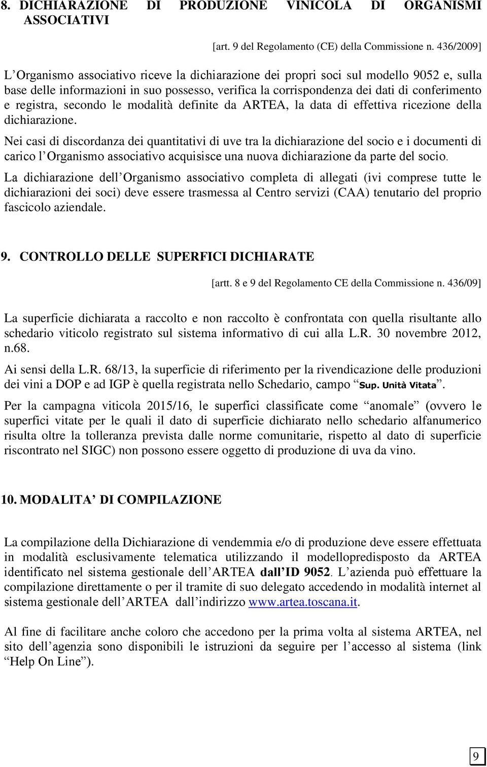 registra, secondo le modalità definite da ARTEA, la data di effettiva ricezione della dichiarazione.