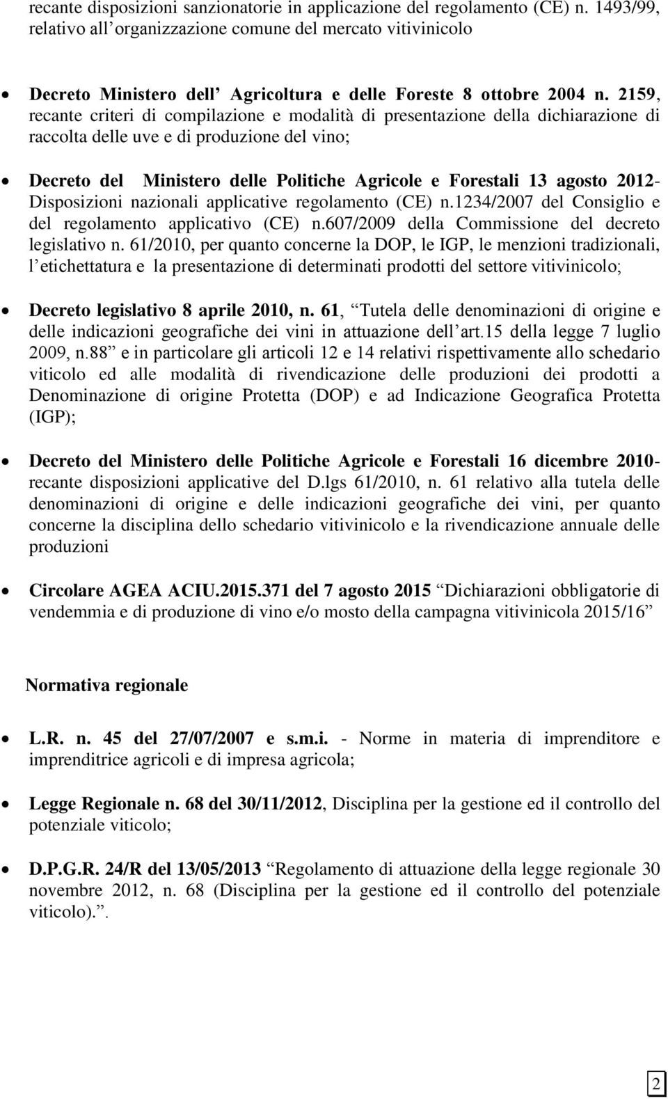 2159, recante criteri di compilazione e modalità di presentazione della dichiarazione di raccolta delle uve e di produzione del vino; Decreto del Ministero delle Politiche Agricole e Forestali 13