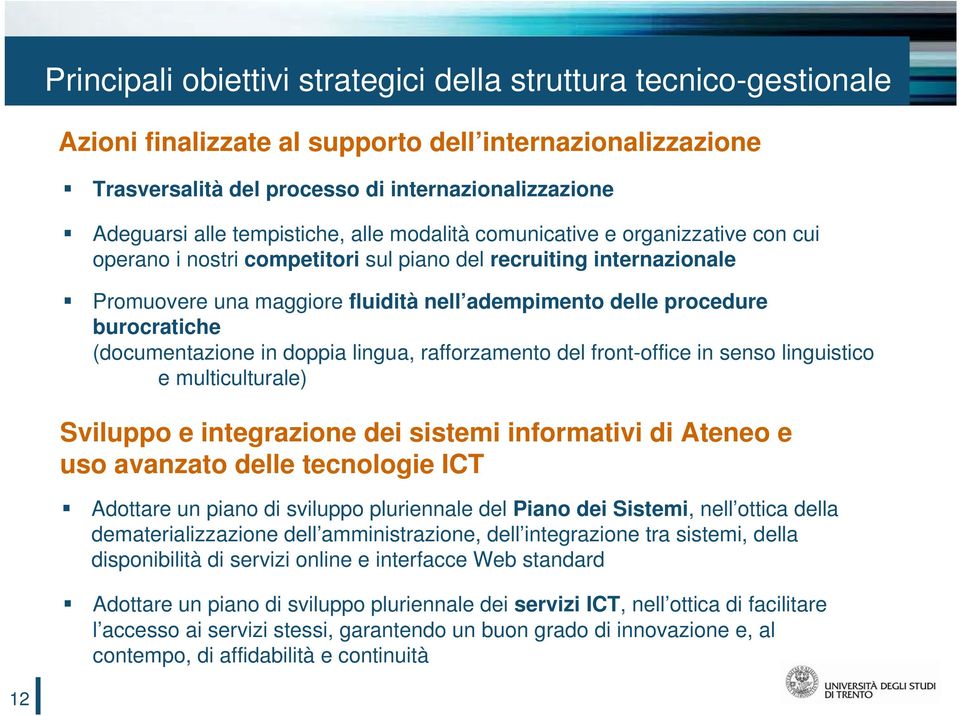 burocratiche (documentazione in doppia lingua, rafforzamento del front-office in senso linguistico e multiculturale) Sviluppo e integrazione dei sistemi informativi di Ateneo e uso avanzato delle