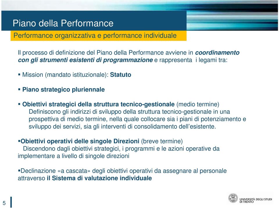 gli indirizzi di sviluppo della struttura tecnico-gestionale in una prospettiva di medio termine, nella quale collocare sia i piani di potenziamento e sviluppo dei servizi, sia gli interventi di