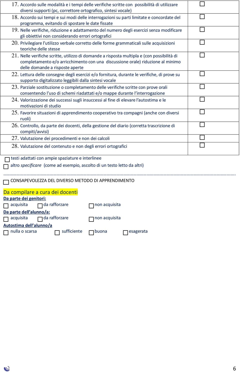 Nelle verifiche, riduzione e adattamento del numero degli esercizi senza modificare gli obiettivi non considerando errori ortografici 20.