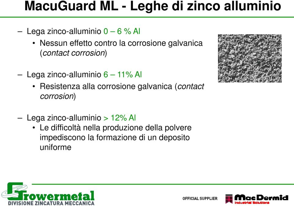 Resistenza alla corrosione galvanica (contact corrosion) Lega zinco-alluminio > 12% Al