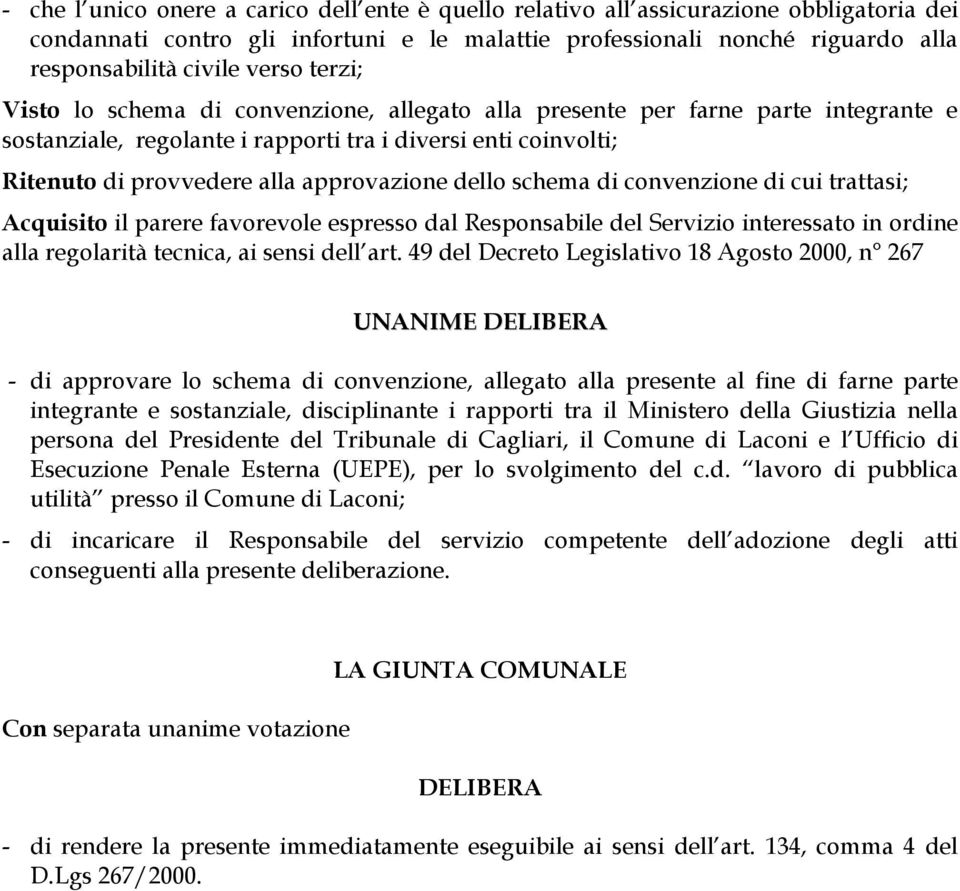 approvazione dello schema di convenzione di cui trattasi; Acquisito il parere favorevole espresso dal Responsabile del Servizio interessato in ordine alla regolarità tecnica, ai sensi dell art.