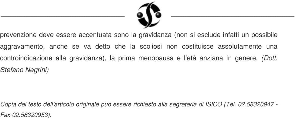 alla gravidanza), la prima menopausa e l età anziana in genere. (Dott.